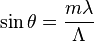 \sin\theta = \frac{ m\lambda}{\Lambda}