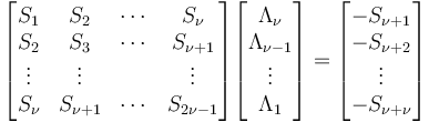 \begin{bmatrix}
S_1 & S_2 & \cdots & S_{\nu} \\
S_2 & S_3 & \cdots & S_{\nu+1} \\
\vdots & \vdots && \vdots \\
S_{\nu} & S_{\nu+1} & \cdots & S_{2\nu-1}
\end{bmatrix}
\begin{bmatrix}
\Lambda_{\nu} \\ \Lambda_{\nu-1} \\ \vdots \\ \Lambda_1
\end{bmatrix}
= 
\begin{bmatrix}
- S_{\nu+1} \\ - S_{\nu+2} \\ \vdots \\ - S_{\nu+\nu}
\end{bmatrix}
