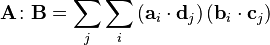 \mathbf{A}\colon\mathbf{B}=\sum_j\sum_i\left(\mathbf{a}_i\cdot\mathbf{d}_j\right)\left(\mathbf{b}_i\cdot\mathbf{c}_j\right)