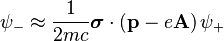 \psi_- \approx  \frac{1}{2mc}  \boldsymbol{\sigma}\cdot \left(\mathbf{p} - e \mathbf{A}\right) \psi_+