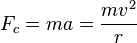  F_c = ma =\frac{mv^2}{r} \ 