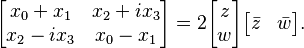 
\begin{bmatrix}
x_0+x_1 & x_2+ix_3\\
x_2-ix_3 & x_0-x_1
\end{bmatrix} =
2\begin{bmatrix}
z\\ w
\end{bmatrix}
\begin{bmatrix}
\bar{z}&\bar{w}
\end{bmatrix}.
