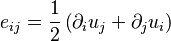 e_{ij} = \frac{1}{2}\left( \partial_i u_j + \partial_j u_i \right)