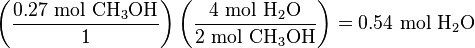 \left(\frac{0.27 \mbox{ mol }\mathrm{CH_3OH}}{1}\right)\left(\frac{4 \mbox{ mol }\mathrm{H_2O}}{2 \mbox{ mol } \mathrm{CH_3OH}}\right) = 0.54\ \text{mol }\mathrm{H_2O}