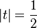 |t| = \frac{1}{2}