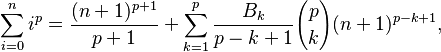 \sum_{i=0}^n i^p = \frac{(n+1)^{p+1}}{p+1} + \sum_{k=1}^p\frac{B_k}{p-k+1}{p\choose k}(n+1)^{p-k+1},