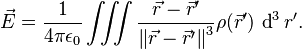 \vec E = \frac {1}{4 \pi \epsilon_0} \iiint \frac {\vec r - \vec r'}{\left \| \vec r - \vec r' \right \|^3} \rho (\vec r')\, \operatorname{d}^3 r'.