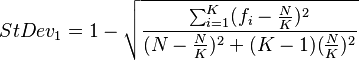  StDev_1 = 1 - \sqrt{ \frac{ \sum_{ i = 1 }^K( f_i - \frac{ N }{ K } )^2 }{ ( N - \frac{ N }{ K } )^2 + ( K - 1 ) ( \frac{ N }{ K } )^2 } }