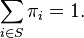 \sum_{i \in S} \pi_i = 1.