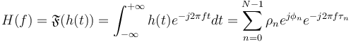 H(f)=\mathfrak{F}(h(t))=\int_{-\infty}^{+\infty}{h(t)e^{-j 2\pi f t} d t}=\sum_{n=0}^{N-1}{\rho_n e^{j\phi_n} e^{-j2 \pi f \tau_n}}