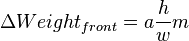 \Delta Weight_{front} = a \frac{h}{w}m