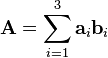 \mathbf{A}=\sum _{i=1}^3 \mathbf{a}_i\mathbf{b}_i 