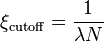 \xi_\mathrm{cutoff}=\frac{1}{\lambda N}