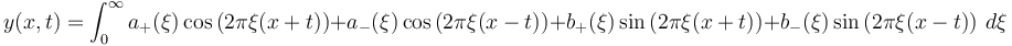 y(x,t) = \int_{0}^{\infty} a_+(\xi)\cos\left(2\pi\xi(x +t)\right) + a_-(\xi)\cos\left(2\pi\xi(x -t)\right) + b_+(\xi)\sin\left(2\pi\xi(x +t)\right) + b_-(\xi)\sin\left(2\pi\xi(x -t)\right) \, d\xi 