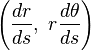 \left(\frac{dr}{ds},\ r\frac{d\theta}{ds}\right)