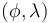 \ (\phi, \lambda)