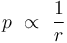  p \ \propto \ \frac{1}{r} \, 