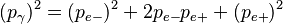 (p_\gamma)^2 = (p_{e-})^2 + 2 p_{e-} p_{e+} + (p_{e+})^2 