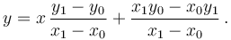 y=x\,\frac{y_1-y_0}{x_1-x_0}+\frac{x_1y_0-x_0y_1}{x_1-x_0}\,.