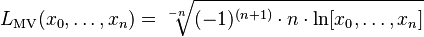 L_{\mathrm{MV}}(x_0,\dots,x_n) = \sqrt[-n]{(-1)^{(n+1)}\cdot n \cdot \ln[x_0,\dots,x_n]}