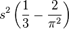 s^2\left(\frac{1}{3}-\frac{2}{\pi^2}\right)\,