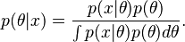 p(\theta|x) = \frac{p(x|\theta) p(\theta)}{\int p(x|\theta) p(\theta) d\theta}.