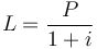 L=\frac{P}{1+i}