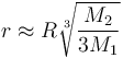 r \approx R \sqrt[3]{\frac{M_2}{3 M_1}}