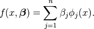 f(x, \boldsymbol \beta) = \sum_{j=1}^{n} \beta_j \phi_j(x).