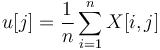 u[j] = {1 \over n} \sum_{i=1}^n X[i,j] 