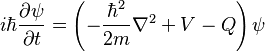 i \hbar \frac{\partial \psi}{\partial t} = \left( - \frac{\hbar^2}{2m} \nabla^2 +V-Q \right)\psi \quad