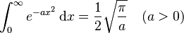 \int_{0}^{\infty} e^{-ax^2}\,\mathrm{d}x=\frac{1}{2} \sqrt{\pi \over a} \quad  (a>0)