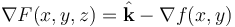 \nabla F(x, y, z) = \hat{\mathbf{k}} - \nabla f(x, y)