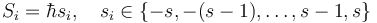  S_i = \hbar s_i, \quad s_i \in \{ - s, -(s-1), \dots, s-1, s \} \,\!