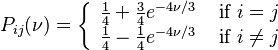 P_{ij}(\nu) = \left\{
\begin{array}{cc}
{1\over4} + {3\over4}e^{-4\nu/3}  & \mbox{ if } i = j   \\
{1\over4} - {1\over4}e^{-4\nu/3}  & \mbox{ if } i \neq j  
\end{array}
\right.