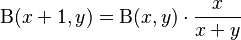 
 \Beta(x+1,y) = \Beta(x, y) \cdot \dfrac{x}{x+y}
\!