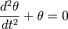 \frac{d^2 \theta}{d t^2} + \theta = 0\,