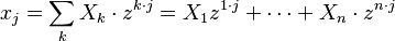  x_j = \sum_k X_k \cdot z^{k \cdot j} = X_1 z^{1\cdot j} + \cdots + X_n \cdot z^{n \cdot j}