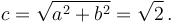 c = \sqrt { a^2+b^2 } = \sqrt2\,.