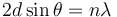 2 d\sin\theta = n\lambda\,