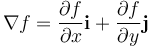 \nabla f = \frac{\partial f}{\partial x} \mathbf{i} +
\frac{\partial f}{\partial y}  \mathbf{j}