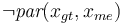 \lnot \textit{par}(x_{gt},x_{me})