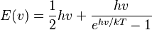 E(v) = \frac{1}{2}hv + \frac{hv}{e^{hv/kT} - 1}