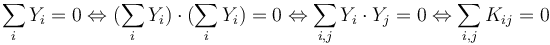 \sum_{i}Y_{i}=0\Leftrightarrow(\sum_{i}Y_{i}) \cdot (\sum_{i}Y_{i})=0\Leftrightarrow\sum_{i,j}Y_{i} \cdot Y_{j}=0\Leftrightarrow\sum_{i,j}K_{ij}=0