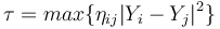 \tau = max \{\eta_{ij}|Y_{i}-Y_{j}|^2\} \,\!