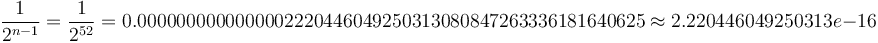 \frac{1}{{2}^{n-1}} = \frac{1}{{2}^{52}} = 0.0000000000000002220446049250313080847263336181640625 \approx 2.220446049250313e-16 