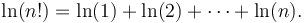  \ln (n!) = \ln (1) + \ln (2) + \cdots + \ln (n). \,