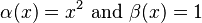 \alpha (x) = x^2\text{ and }\beta (x) = 1