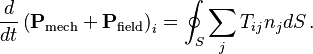  \frac{d}{d t}\left(\mathbf{P}_\text{mech}+ \mathbf{P}_\text{field} \right)_i = \oint_S \sum_j T_{ij} n_j dS\,.