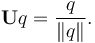 \mathbf{U}q = \frac{q}{\lVert q\rVert}.